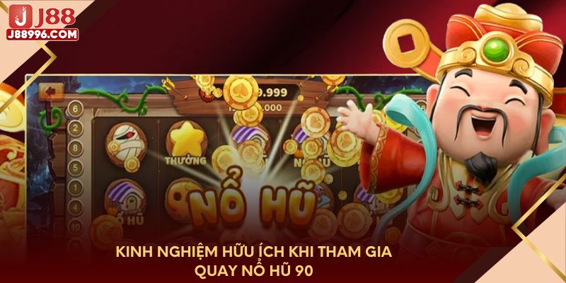 Kinh nghiệm hữu ích khi tham gia quay Nổ Hũ 90