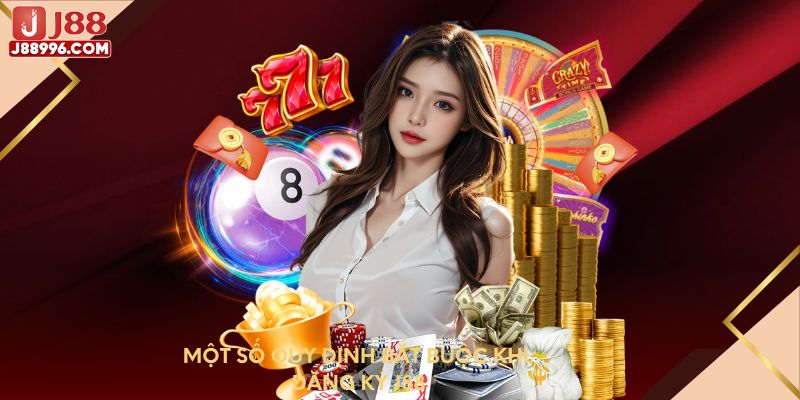 Một số quy định bắt buộc khi đăng ký J88