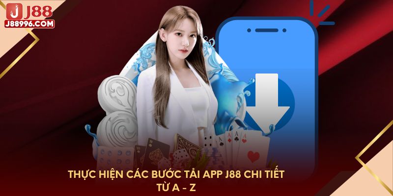 Thực hiện các bước tải app J88 chi tiết từ A - Z